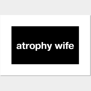 atrophy wife Posters and Art